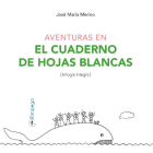 Portada de 'Aventuras en el cuaderno de hojas blancas', una trilogía de la literatura infantil de José María Merino. -ICAL